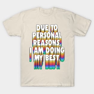 Due to personal reasons, I am doing my best. T-Shirt